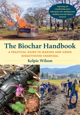 The Biochar Handbook: A Practical Guide to Making and Using Bioactivated Charcoal - Kelpie Wilson [KSIĄŻKA]