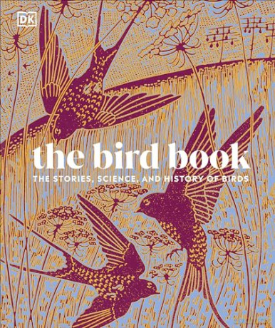 The Bird Book: The Stories, Science, and History of Birds [KSIĄŻKA]