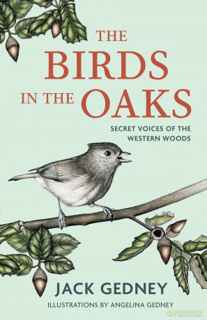 The Birds in the Oaks: Secret Voices of the Western Woods - Jack Gedney [KSIĄŻKA]