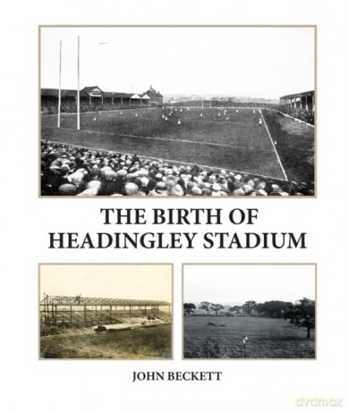 The Birth of Headingley Stadium - John Beckett [KSIĄŻKA]