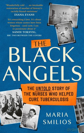 The Black Angels: The Untold Story of the Nurses Who Helped Cure Tuberculosis, as seen on BBC Two Between the Covers - Maria Smilios [KSIĄŻKA]
