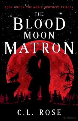 The Blood Moon Matron: 1 (The Noble Brothers) - C. L. Rose [KSIĄŻKA]