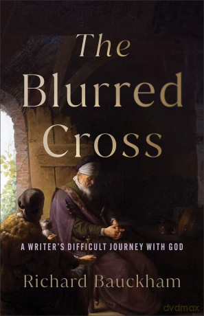 The Blurred Cross: A Writer's Difficult Journey with God - Richard Bauckham [KSIĄŻKA]