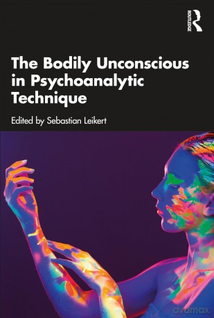 The Bodily Unconscious in Psychoanalytic Technique - Sebastian Leikert [KSIĄŻKA]