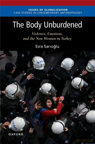 The Body Unburdened: Violence, Emotions, and the New Woman in Turkey (Issues of Globalization) - Esra Sarioglu [KSIĄŻKA]