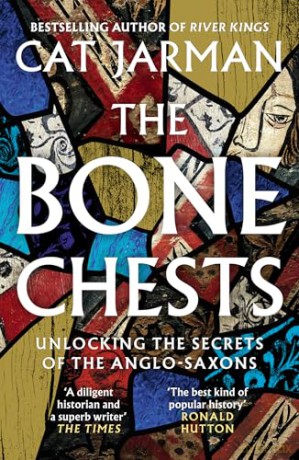 The Bone Chests: Unlocking the Secrets of the Anglo-Saxons - Cat Jarman [KSIĄŻKA]