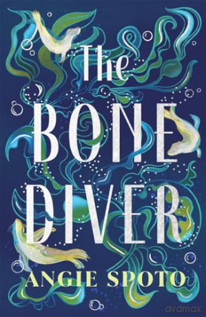 The Bone Diver: A gothic tale of legend, secrets and monsters in the deep... - Angie Spoto [KSIĄŻKA]