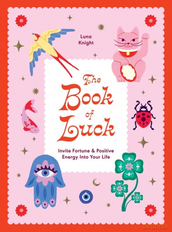 The Book of Luck: Invite Fortune and Positive Energy Into Your Life - Luna Knight [KSIĄŻKA]