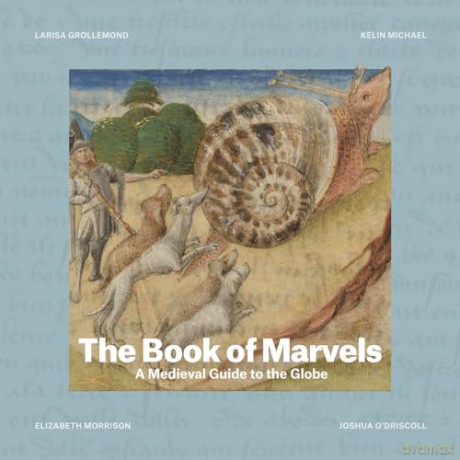 The Book of Marvels: A Medieval Guide to the Globe - Larisa Grollemond [KSIĄŻKA]