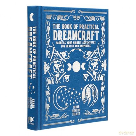The Book of Practical Dreamcraft: Harness your nightly adventures for health and happiness (Mystic Archives) - Sahar Huneidi-Palmer [KSIĄŻKA]