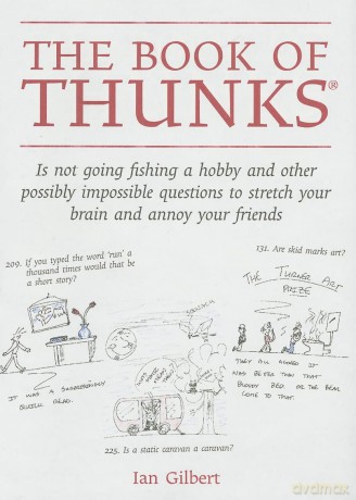 The Book of Thunks: Is Not Going Fishing a Hobby and Other Possibly Impossible Questions to Stretch Your Brain and Annoy Your Friends (The Little Books) - Ian Gilbert [KSIĄŻKA]