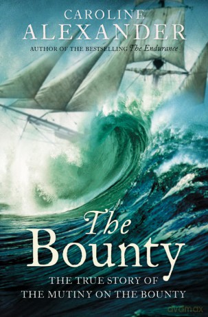 The Bounty: The True Story of the Mutiny on the Bounty - Caroline Alexander [KSIĄŻKA]