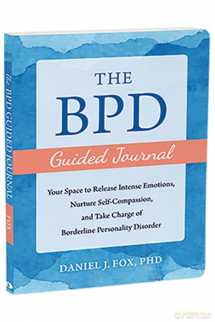 The BPD Guided Journal: Your Space to Release Intense Emotions, Nurture Self-Compassion, and Take Charge of Borderline Personality Disorder (The New Harbinger Journals for Change) - Daniel Fox [KSIĄŻKA]