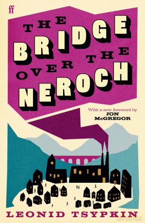 The Bridge Over The Neroch And Other Works: Introduced by Jon McGregor (Faber Editions) - Leonid Tsypkin [KSIĄŻKA]