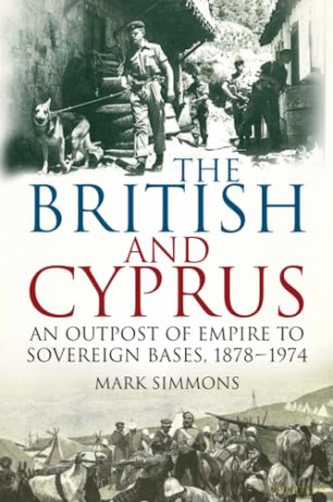 The British and Cyprus: An Outpost of Empire to Sovereign Bases, 1878-1974 - Mark Simmons [KSIĄŻKA]
