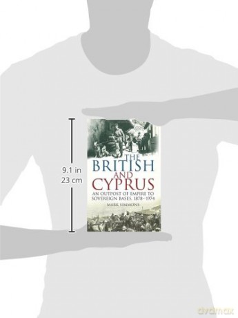 The British and Cyprus: An Outpost of Empire to Sovereign Bases, 1878-1974 - Mark Simmons [KSIĄŻKA]