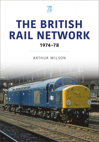 The British Rail Network: 1974-78 - Arthur Wilson [KSIĄŻKA]