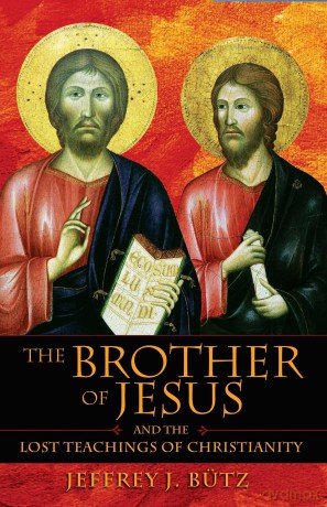 The Brother of Jesus and the Lost Teachings of Christianity - Jeffrey J. Bütz [KSIĄŻKA]