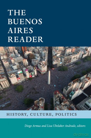 The Buenos Aires Reader: History, Culture, Politics (The Latin America Readers) - Diego Armus [KSIĄŻKA]