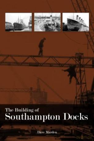 The Building of Southampton Docks - Mr Dave Marden [KSIĄŻKA]