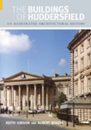 The Buildings of Huddersfield: An Illustrated Architectural History (Buildings of England) - Albert Booth [KSIĄŻKA]