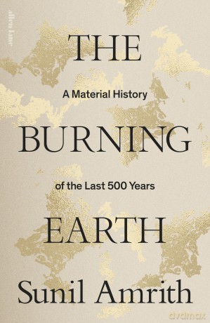 The Burning Earth: An Environmental History of the Last 500 Years - Sunil Amrith [KSIĄŻKA]