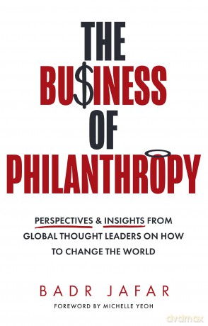 The Business of Philanthropy: Perspectives and Insights From Global Thought Leaders on How to Change the World - Badr Jafar [KSIĄŻKA]