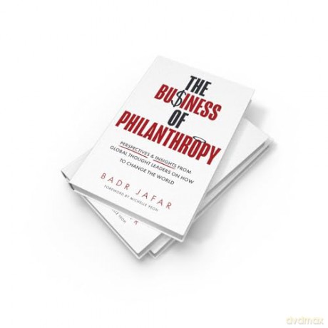 The Business of Philanthropy: Perspectives and Insights From Global Thought Leaders on How to Change the World - Badr Jafar [KSIĄŻKA]
