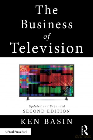The Business of Television: Updated and Expanded Second Edition - Ken Basin [KSIĄŻKA]