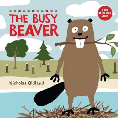 The Busy Beaver (Life in the Wild) - Nicholas Oldland [KSIĄŻKA]