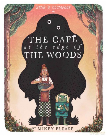 The Café at the Edge of the Woods: The phenomenal and outrageously original new illustrated children's picture book full of mythical creatures, monstrous meals and an unusual friendship - Mikey Please [KSIĄŻKA]