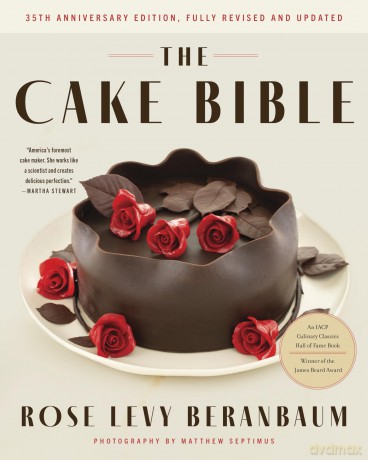 The Cake Bible, 35th Anniversary Edition: A perfect book for serious bakers and cake lovers from acclaimed baker Rose Levy Beranbaum. Now updated with new ingredients, equipment, and methods. - Rose Levy Beranbaum [KSIĄŻKA]