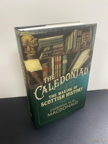 The Caledoniad: The Making of Scottish History - Catriona M.M. MacDonald [KSIĄŻKA]