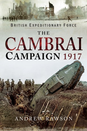 The Cambrai Campaign 1917 - Andrew Rawson [KSIĄŻKA]