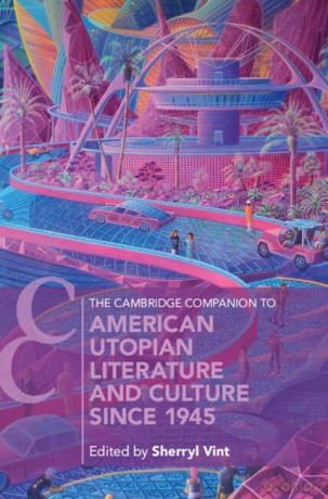 The Cambridge Companion to American Utopian Literature and Culture since 1945 (Cambridge Companions to Literature) - Sherryl Vint [KSIĄŻKA]