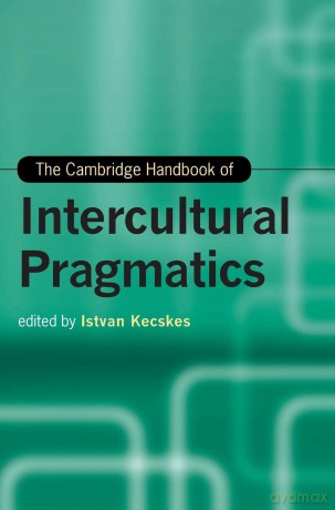 The Cambridge Handbook of Intercultural Pragmatics (Cambridge Handbooks in Language and Linguistics) - Istvan Kecskes [KSIĄŻKA]