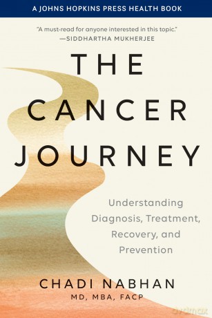 The Cancer Journey: Understanding Diagnosis, Treatment, Recovery, and Prevention (A Johns Hopkins Press Health Book) - Chadi Nabhan [KSIĄŻKA]