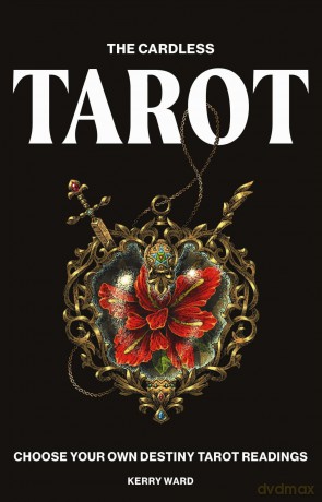 The Cardless Tarot: Choose Your Own Destiny Tarot Readings - Kerry Ward [KSIĄŻKA]
