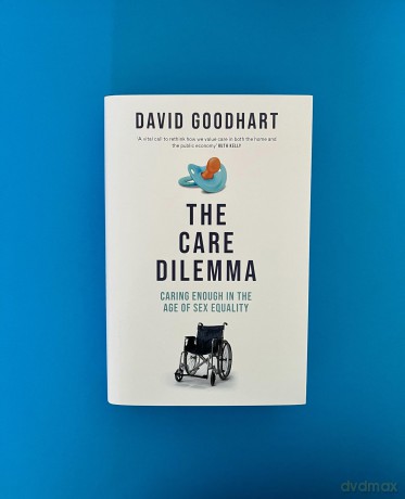The Care Dilemma: Caring Enough in the Age of Sex Equality - David Goodhart [KSIĄŻKA]