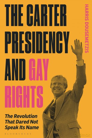 The Carter Presidency and Gay Rights: The Revolution that Dared Not Speak Its Name - Harris Dousemetzis [KSIĄŻKA]
