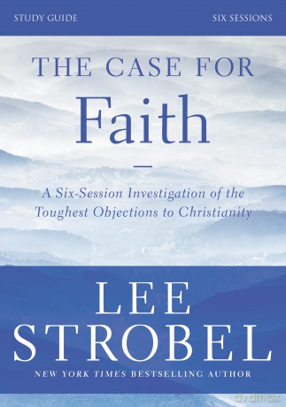 The Case for Faith Bible Study Guide Revised Edition: Investigating the Toughest Objections to Christianity - Lee Strobel [KSIĄŻKA]