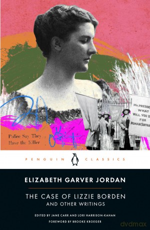 The Case of Lizzie Borden and Other Writings: Tales of a Newspaper Woman - Elizabeth Garver Jordan [KSIĄŻKA]