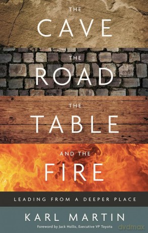 The Cave, the Road, the Table and the Fire: Leading from a deeper place - Karl Martin [KSIĄŻKA]