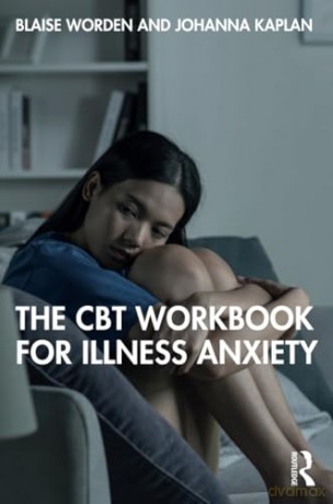 The CBT Workbook for Illness Anxiety - Blaise Worden [KSIĄŻKA]
