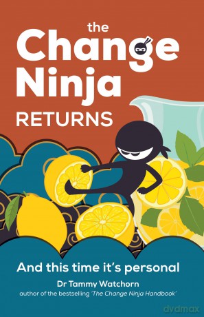 The Change Ninja Returns: And this time it's personal - Dr. Tammy Watchorn [KSIĄŻKA]
