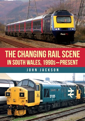 The Changing Rail Scene in South Wales: 1990s-Present - John Jackson [KSIĄŻKA]