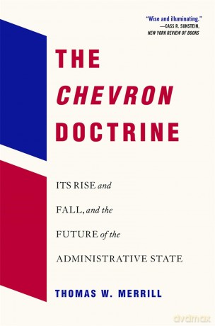 The Chevron Doctrine: Its Rise and Fall, and the Future of the Administrative State - Thomas W. Merrill [KSIĄŻKA]