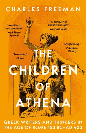 The Children of Athena: Greek writers and thinkers in the Age of Rome, 150 BC-AD 400 - Charles Freeman [KSIĄŻKA]