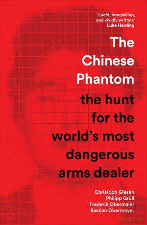 The Chinese Phantom: the hunt for the world's most dangerous arms dealer - Christoph Giesen [KSIĄŻKA]
