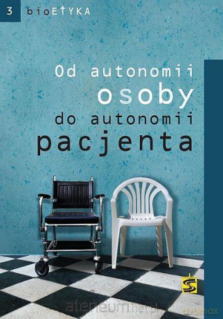 Od autonomii osoby do autonomii pacjenta [KSĄŻKA]